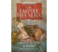 Un Empire Des Sens - Amour Et Sexe À Rome, Un Jour De L'an 115