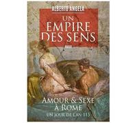 Un Empire Des Sens - Amour Et Sexe À Rome, Un Jour De L'an 115