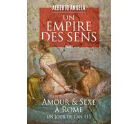Un empire des sens Amour et sexe à Rome, un jour de l'an 115 - Alberto Angela - Payot - broché - Essai