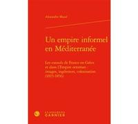 Un empire informel en Méditerranée Alexandre Massé (Auteur), Pierre-Yves Beaurepaire (Collection dirigée par)