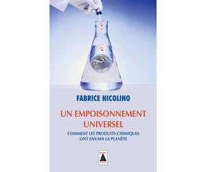 Un empoisonnement universel Comment les produits chimiques ont envahi la planète - Fabrice Nicolino - Actes sud - Poche - Essai