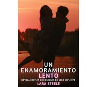 Un Enamoramiento Lento: Novela Erótica con Escenas de Sexo Explícito