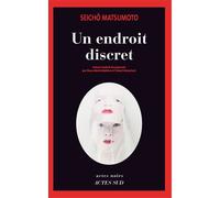 Seicho Matsumoto – Un endroit discret – Traduit par Yukari Kometani – Roman – Broché – Actes Sud