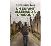 Un enfant allemand à Oradour - Christian Bélingard - Nouvelles Sources - ebook (ePub) - Essai
