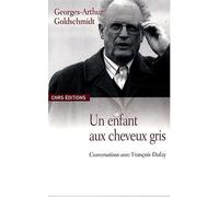Un enfant aux cheveux gris : Conversation avec François Dufay de Goldschmidt. Georges-Arthur (2008) Broché