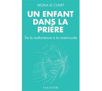 Un enfant dans la prière De la maltraitance à la miséricorde - Mona Le Cunff - Salvator - broché - Témoignage