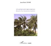 Un enfant des Isles Histoire d'un cheminement guinéen - Jean-Marie Toure - L'harmattan - broché - Roman