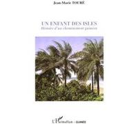 Un enfant des Isles Histoire d'un cheminement guinéen - Jean-Marie Toure - L'harmattan - broché - Roman