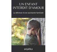 UN ENFANT INTERDIT D'AMOUR: La détresse d'une assistante familiale