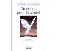 Un enfant pour l'éternité Isabelle de Mézerac (Auteur), Jean-François Mattei (Préface)