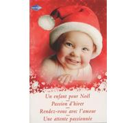 Un enfant pour Noël; Passion d'hiver; Rendez-vous avec l'amour; Une attente passionnée
