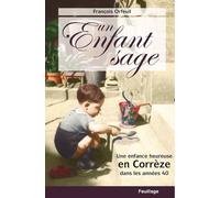 Un Enfant Sage - Une Enfance Heureuse En Corrèze Dans Les Années 40