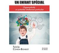 Un enfant spécial L'hyperactivité, un potentiel intellectuel particulier - Tsivia Cohen-Bohbot - Auteurs Du Monde - broché - Etude