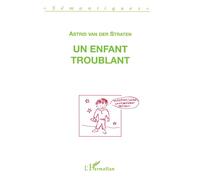Un enfant troublant Deux discours sur le langage d'un enfant que l'on a dit autiste - Astrid Van Der Straten - L'harmattan - broché - Livre