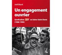 Un engagement ouvrier - Syndicaliste CGT en Seine-Saint-Deni Syndicaliste CGT en Seine-Saint-Denis (1968-1990) - Joël Biard - Atelier Ed De L' - broché - Essai