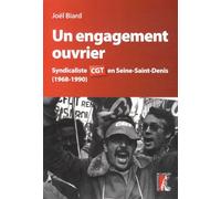 Un Engagement Ouvrier - Syndicaliste Cgt En Seine-Saint-Denis (1968-1990)
