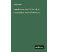 Un enlèvement au XVIII-e siècle: Documents Tirés des Archives Nationales