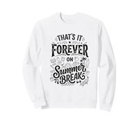 Un Enseignant retraité drôle, C'est pour Toujours Pendant Les Vacances d'été Sweatshirt