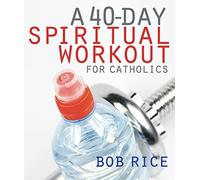 Un entraînement spirituel de 40 jours pour les catholiques (nouvelle édition)