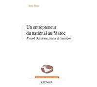 Un entrepreneur du national au Maroc Ahmed Benkirane, traces et discrétion - Irene Bono - Karthala - broché - Essai