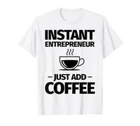 Un Entrepreneur instantané ajoute Simplement du café T-Shirt