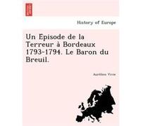 Un Episode de la Terreur a Bordeaux 17931794. Le Baron du Breuil. - Aurelien Vivie - Creative Media Partners LLC - Livre en Anglais Aurelien VivieAurelien Vivie (Auteur)