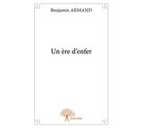 Un ère d'enfer - Benjamin Armand - Edilivre-Aparis - broché - Roman