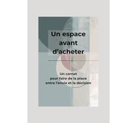 Un espace avant d’acheter: Un carnet pour faire de la place entre l’envie et la décision