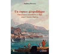 Un espace géopolitique: Chroniques consulaires à Nice sous l'Ancien Régime