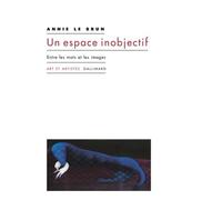 Un espace inobjectif Annie Le Brun (Auteur)
