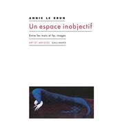 Annie Le Brun – Un espace inobjectif – Entre les mots et les images