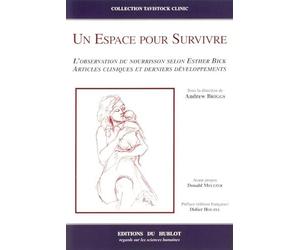 Un espace pour survivre : l'observation du nourrisson selon Esther Bick : articles cliniques et derniers développements