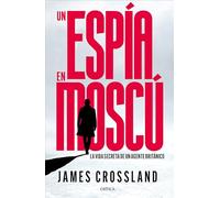 Un espía en Moscú: La vida secreta de un agente británico