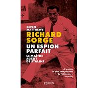 Un espion parfait: Richard Sorge, le maître-espion de Staline