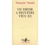 Un Espoir a peut-être vécu ici François Vassali (Auteur)