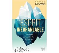 UN ESPRIT INéBRANLABLE COMME Comment surmonter les difficultés de la vie - Ryuho Okawa - Irh Press-Sc.bonheur - broché - Guide
