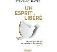 Un esprit libéré Steven C. Hayes (Auteur), Laurent Bury (Traduction)