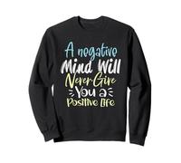 Un Esprit négatif ne Vous donnera jamais Une Vie Positive Sweatshirt