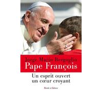 Un esprit ouvert un coeur croyant - Pape François - Parole Et Silence Eds - broché - Essai