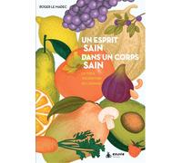 Un esprit sain dans un corps sain - La vraie nourriture de l'homme - Roger Le Madec - Exuvie Editions - broché - Guide