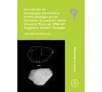 Un Estudio De Tecnologia Litica Desde La Antropologia De Las Tecnicas: El Caso Del Alero Deodoro Roca Ca. 3000 Ap, Ongamira, Ischilin, Cordoba