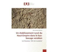Un etablissement rural du Haut-empire dans le bas-bocage vendeen Les Clouzeaux, "ZAC de la Landette" - Marc-Antoine Dalmont - Universitaires Europeennes - broché - Etude