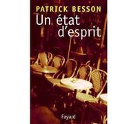 Un état d'esprit - Patrick Besson - Fayard - broché - Essai