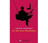 Un été avec Baudelaire - Antoine Compagnon - Des Equateurs Eds - broché - Essai