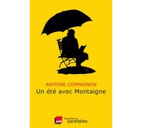 Un été avec Montaigne - Antoine Compagnon - Des Equateurs Eds - broché - Essai