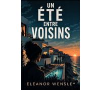 Un Été entre Voisins: Dans cette résidence privée, tout le monde se connaît. Surtout les secrets.