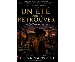Un été pour te retrouver Tome 3 Marrakech: Un thriller psychologique addictif entre souvenirs effacés, disparition mystérieuse et manipulation mentale sous le soleil brûlant du Maroc.