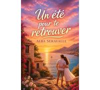 Un été pour te retrouver: Une histoire d’amour bouleversante entre seconde chance, choix de vie et reconstruction au cœur de la Corse