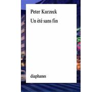 Un ete sans fin - Peter Kurzeck - Diaphanes - broché - Roman