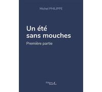 Un été sans mouches Première partie - Michel Philippe - Baudelaire - broché - Témoignage